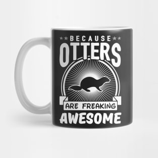 Because Otters Are Freaking Awesome Mug